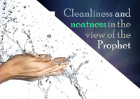 Cleanlinessand neatness in the view of the Prophet